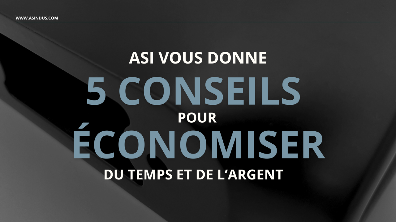 5 conseils pour économiser du temps et de l’argent pour la réalisation de vos pièces